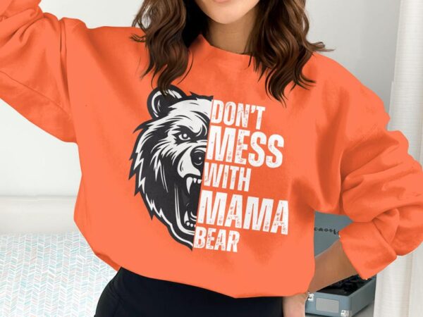 Fierce Mama Bear Sweatshirt, Don't Mess With Mama Bear Pullover, Graphic Bear Print Sweatshirt, Gift for Strong Moms, Cozy Casual Wear - Image 2
