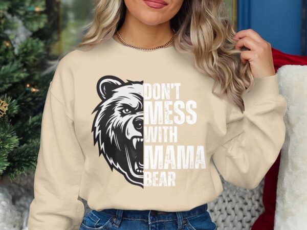 Fierce Mama Bear Sweatshirt, Don't Mess With Mama Bear Pullover, Graphic Bear Print Sweatshirt, Gift for Strong Moms, Cozy Casual Wear - Image 7